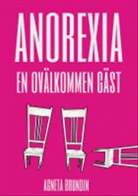 Brundin, Agneta | Anorexia : En ovälkommen gäst