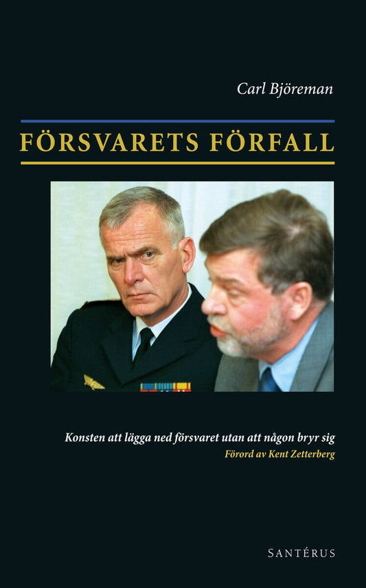 Björeman, Carl | Försvarets förfall : Konsten att lägga ner försvaret utan att någon bryr sig