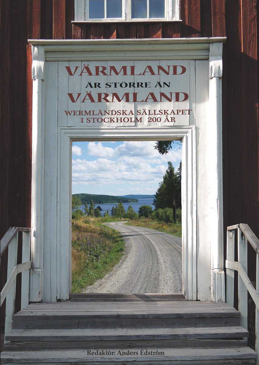 Edström, Anders [red.] | Värmland är större än Värmland : Wermländska sällskapet i Stockholm 200 år