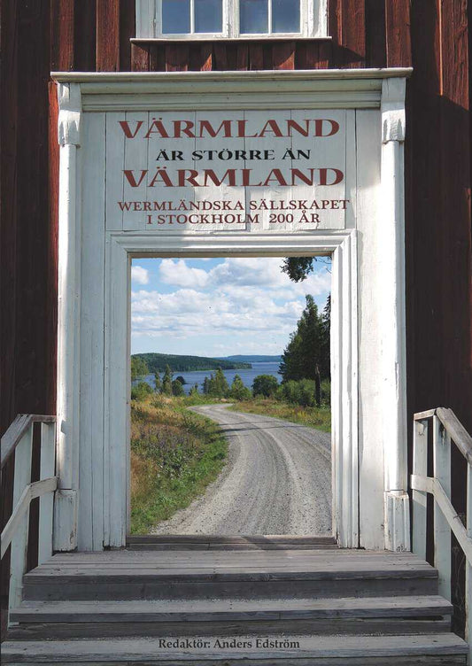 Edström, Anders [red.] | Värmland är större än Värmland : Wermländska sällskapet i Stockholm 200 år