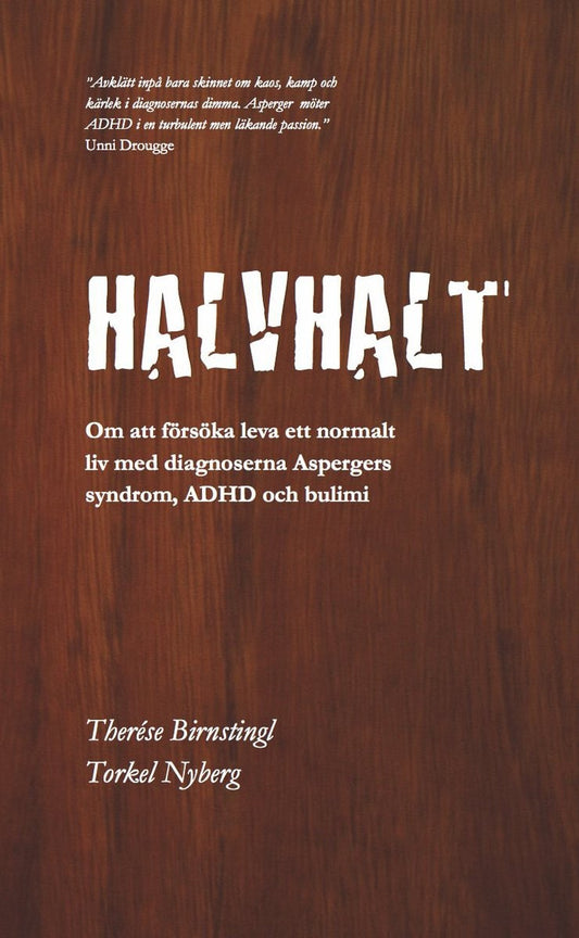 Birnstingl, Therése | Nyberg, Torkel | Halvhalt : Om att försöka leva ett normalt liv med diagnoserna Aspergers syndrom,...