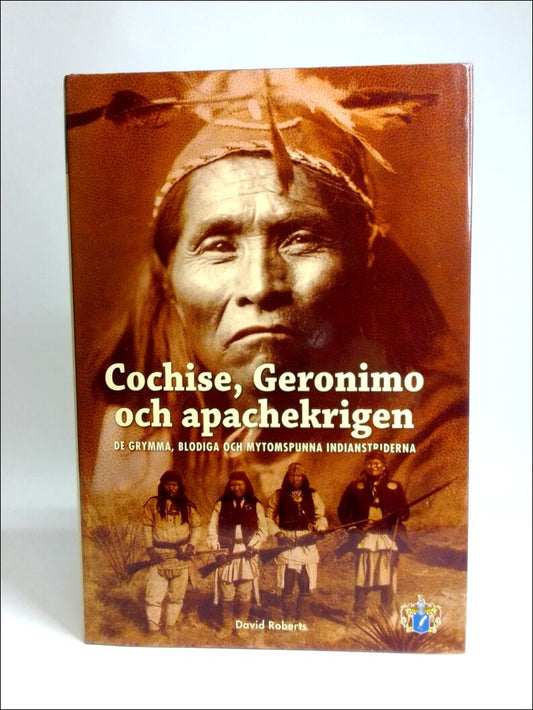 Roberts, David | Cochise, Geronimo och apachekrigen : De grymma, blodiga och mytomspunna indianstriderna