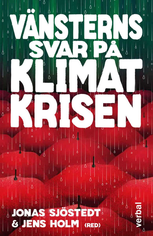 Sjöstedt, Jonas | Holm, Jens | Vänsterns svar på klimatkrisen