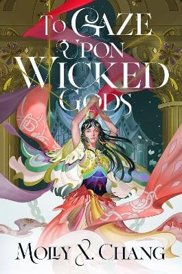 Chang, Molly X. | To Gaze Upon Wicked Gods