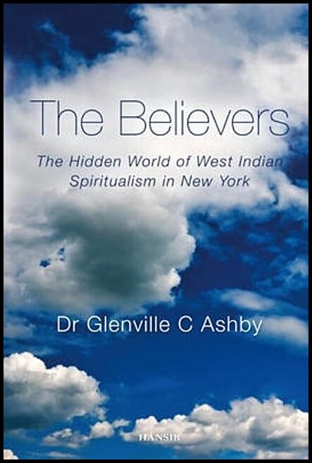 Ashby, Glenville C. | Believers : The hidden world of west indian spiritualism in new york