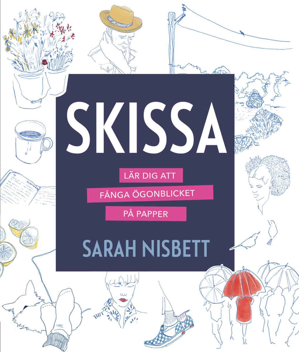 Nisbett, Sarah | Skissa : Lär dig att fånga ögonblicket på papper