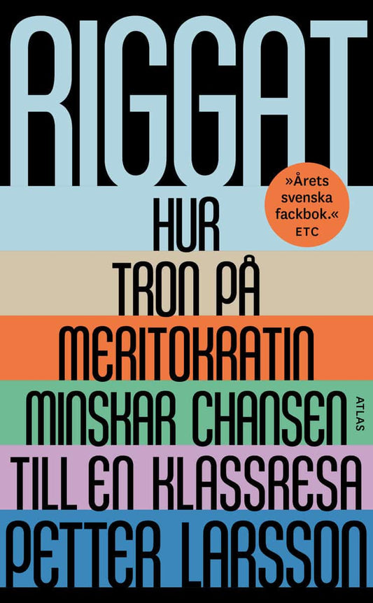 Larsson, Petter | Riggat : Hur tron på meritokratin minskar chansen till en klassresa