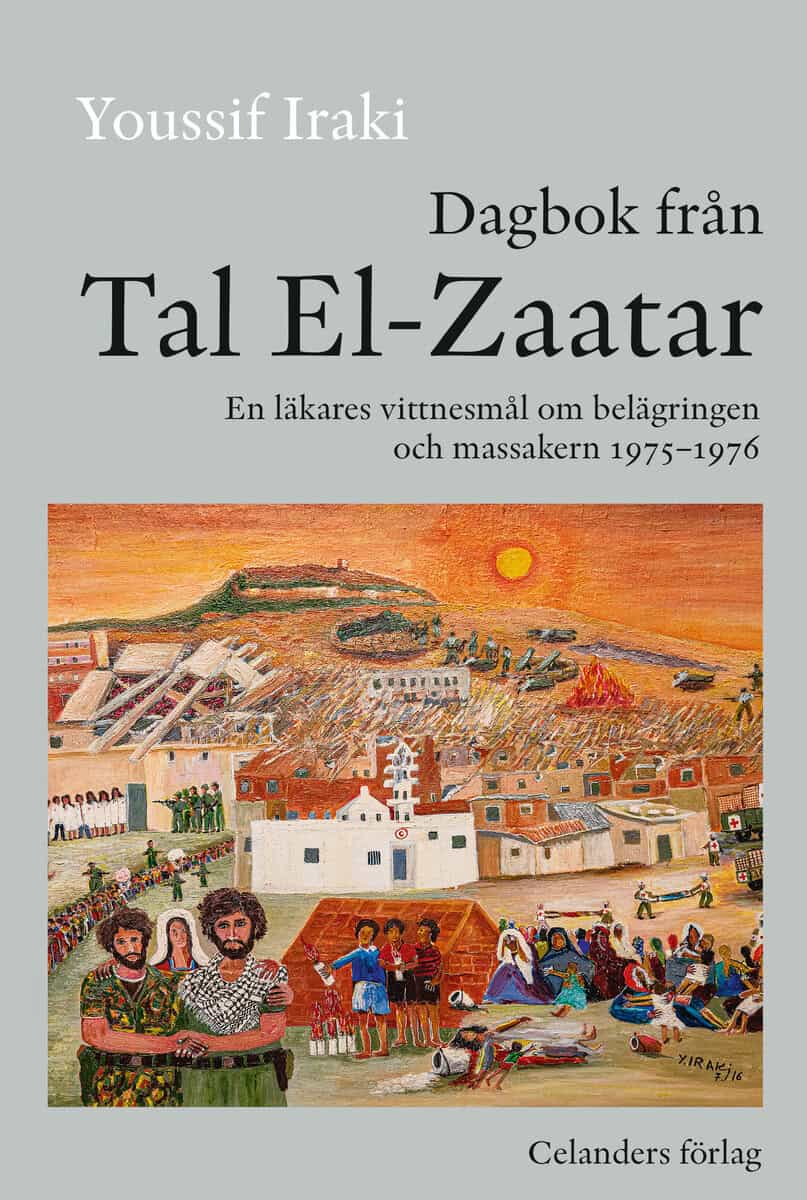 Iraki, Youssif | Dagbok från Tal El-Zaatar : En läkares vittnesmål om belägringen och massakern 1975-1976