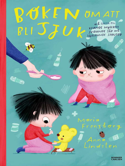 Frensborg, Maria | Lindsten, Anna | Boken om att bli sjuk och fakta om kliande myggbett, svidande sår och hjälpande sprutor