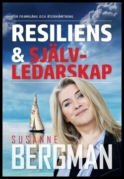 Bergman, Susanne | Bergman, Susanne | Resiliens & Självledarskap : För framgång och återhämtning