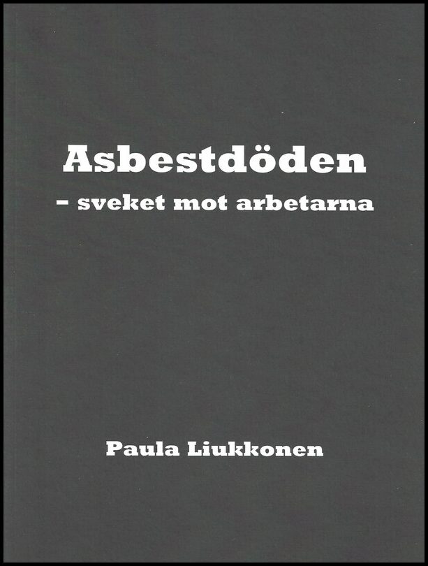 Liukkonen, Paula | Asbestdöden : Sveket mot arbetarna