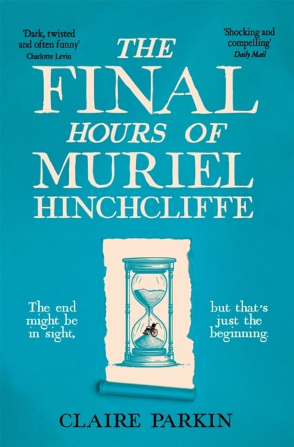 Parkin, Claire | The Final Hours of Muriel Hinchcliffe