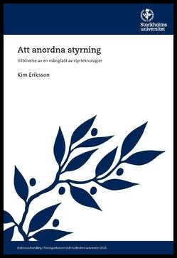 Eriksson, Kim | Att anordna styrning : Tillblivelse av en mångfald av styrteknologier