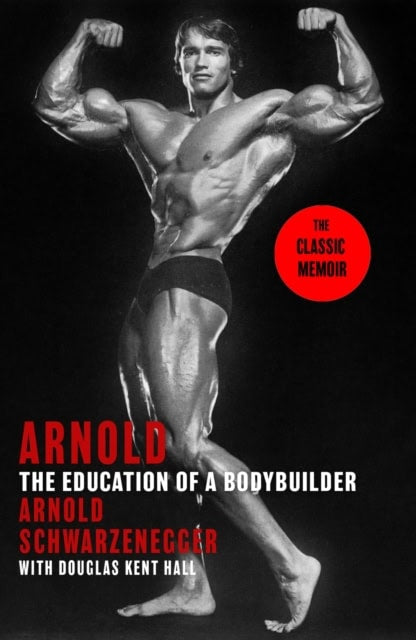Schwarzenegger, Arnold | Arnold : The Education Of A Bodybuilder