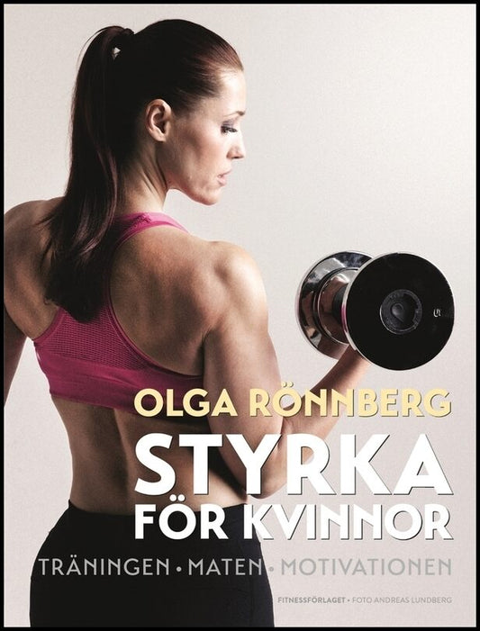 Rönnberg, Olga | Styrka för kvinnor : Träningen, maten, motivationen