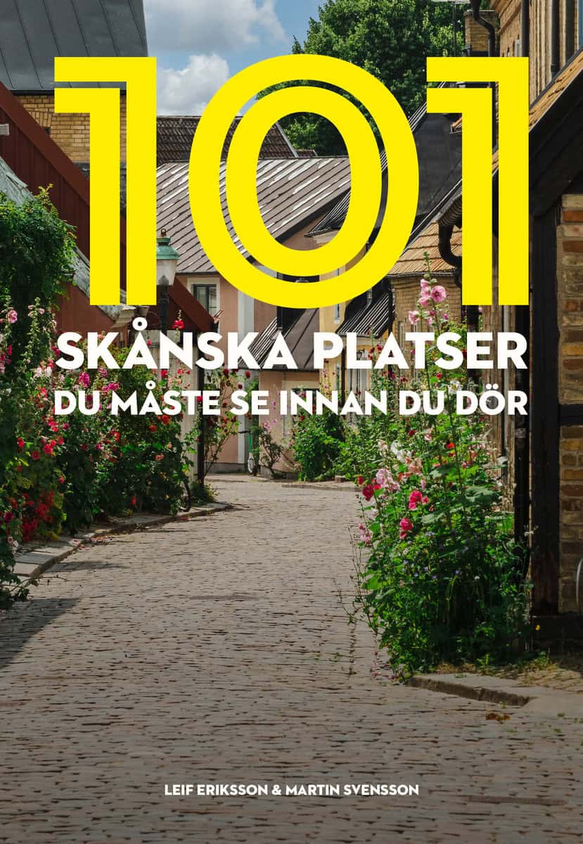 Eriksson, Leif | Svensson, Martin | 101 skånska platser du måste se innan du dör