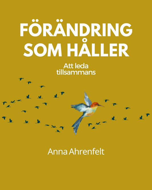 Ahrenfelt, Anna | Förändring som håller : Att leda tillsammans