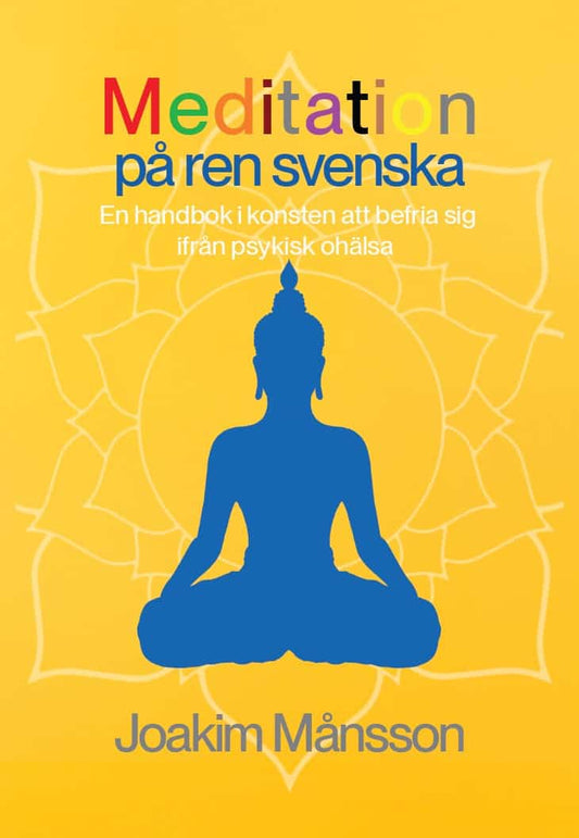 Månsson, Joakim | Meditation på ren svenska : En handbok i konsten att befria sig ifrån psykisk ohälsa
