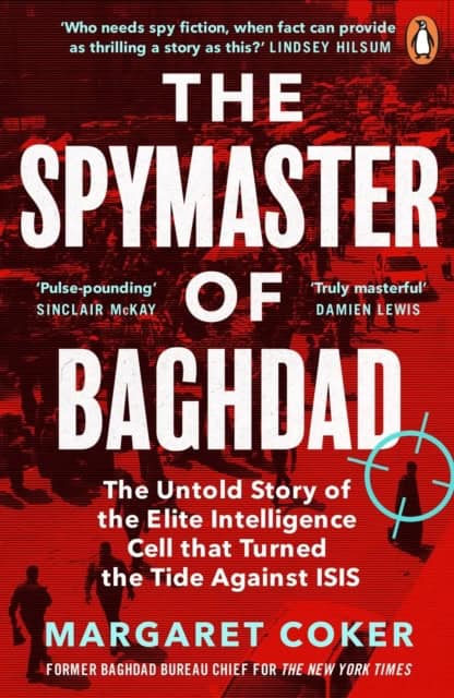 Coker, Margaret | Spymaster of Baghdad : The Untold Story of the Elite Intelligence Cell that