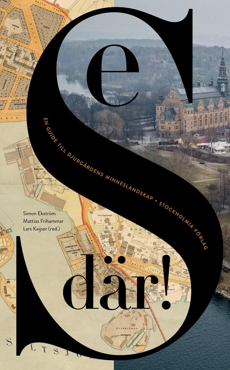 Frihammar, Mattias | Ekström, Simon | et al | Se där! : En guide till Djurgårdens minneslandskap