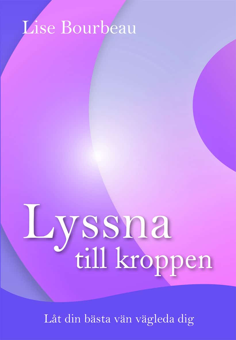 Bourbeau, Lise | Lyssna till kroppen : Låt din bästa vän vägleda dig