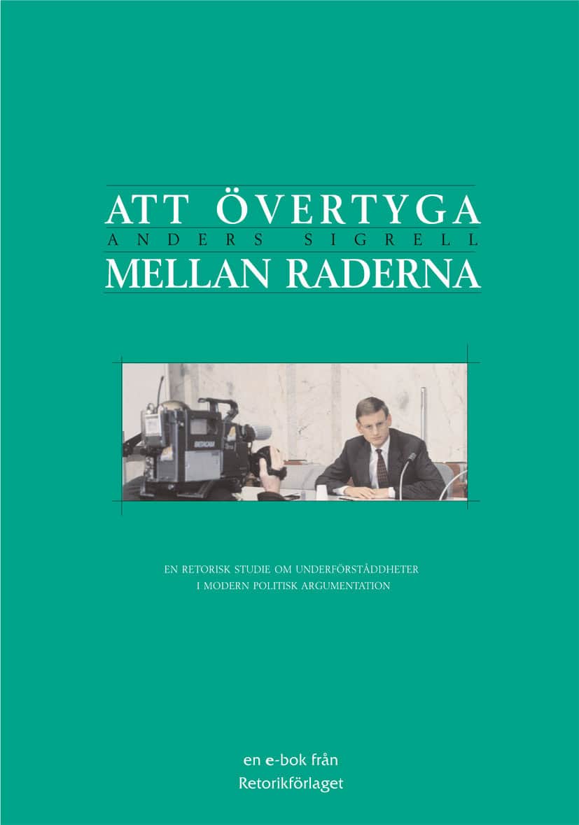 Sigrell, Anders | Att övertyga mellan raderna : En retorisk studie om underförståddheter i modern politisk argumentation