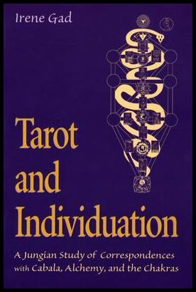 Gad, Irene | Tarot and Individuation : A Jungian Study of Correspondences with Cabala, Alchemy, and the Chakras