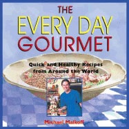 Michael Malkoff | Every Day Gourmet* : Quick and Healthy Recipes from Around the World