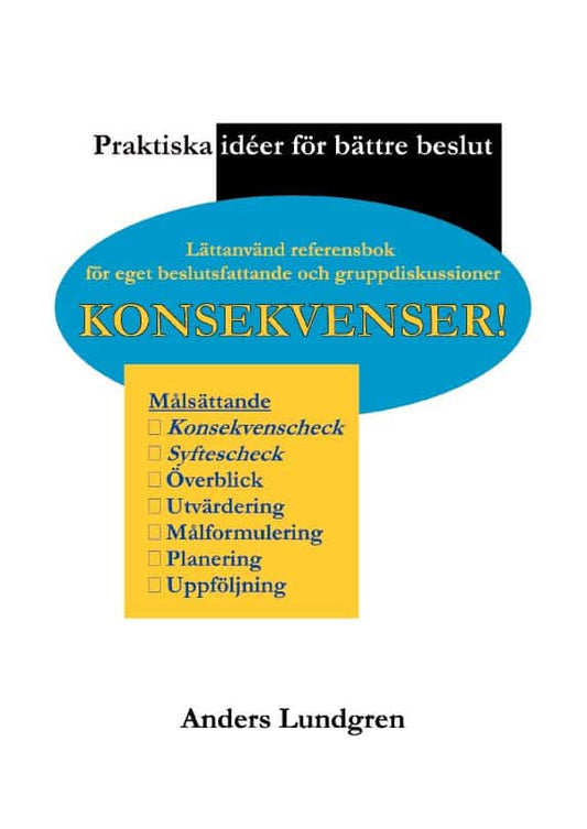 Lundgren, Anders | Konsekvenser! : Praktiska idéer för bättre beslut