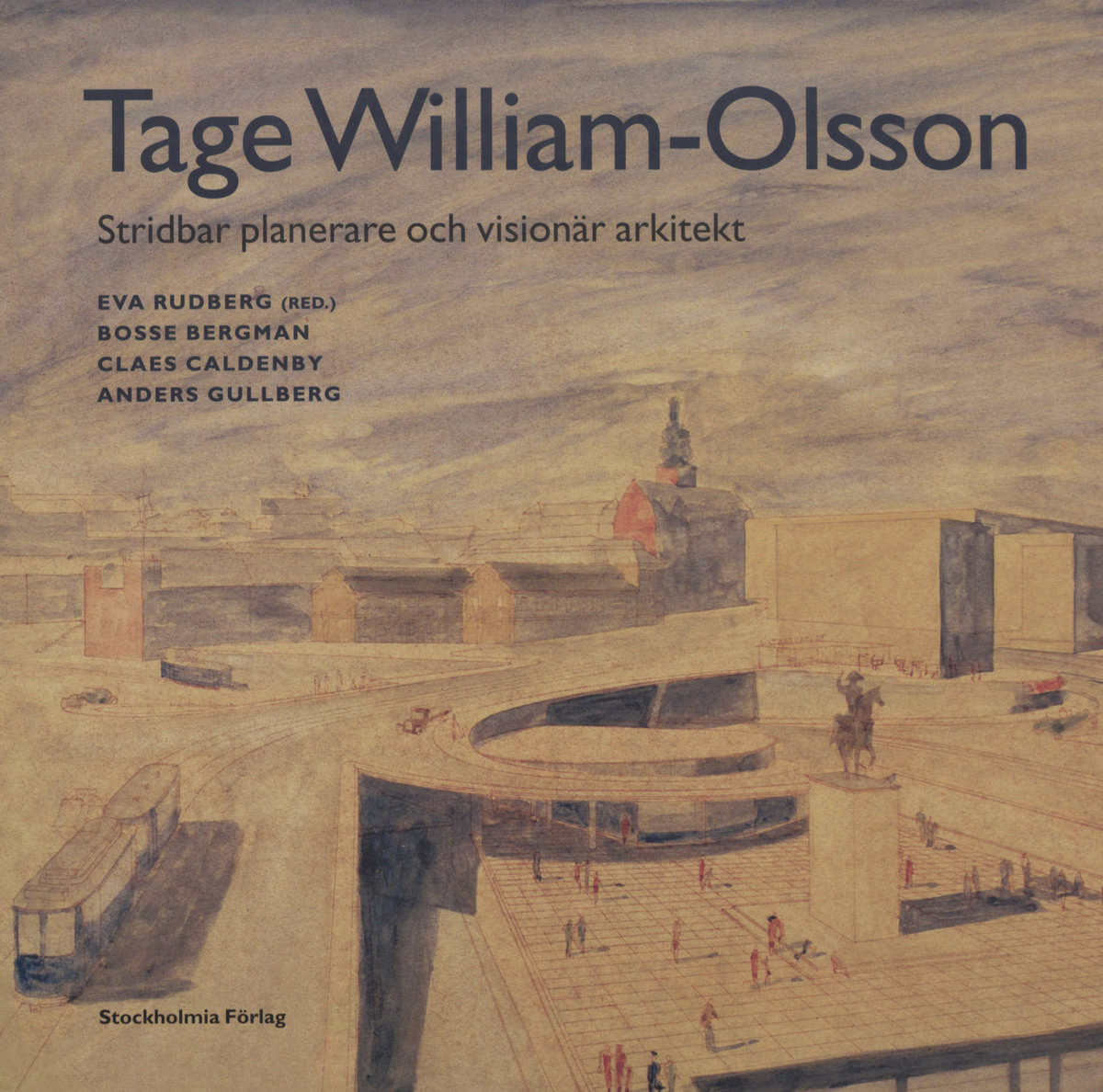 Bergman, Bosse | Tage William-Olsson : Stridbar planerare och visionär arkitekt