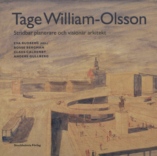 Bergman, Bosse | Tage William-Olsson : Stridbar planerare och visionär arkitekt