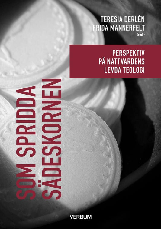 Mannerfelt, Frida | Derlén, Teresia [red.] | Som spridda sädeskornen : Perspektiv på nattvardens levda teologi