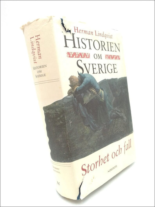 Lindqvist, Herman | Historien om Sverige. Band 4 : Storhet och fall