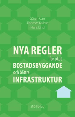 Cars, Göran | Kalbro, Thomas | Lind, Hans | Nya regler för ökat bostadsbyggande och bättre infrastruktur