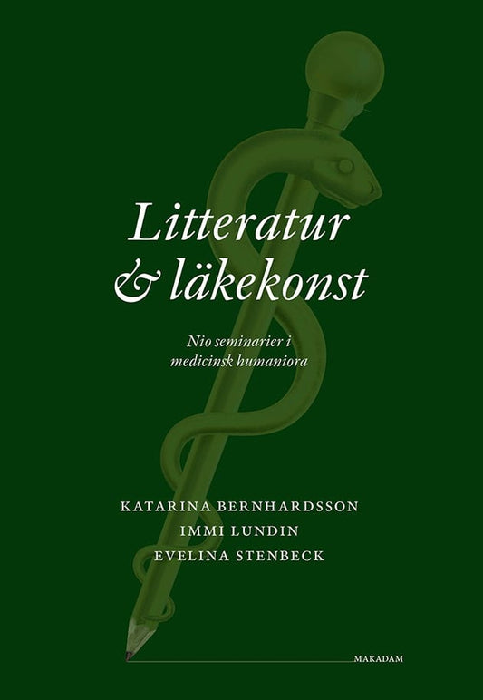 Bernhardsson, Katarina | Lundin, Immi | Stenbeck, Evelina | Litteratur och läkekonst : Nio seminarier i medicinsk humaniora