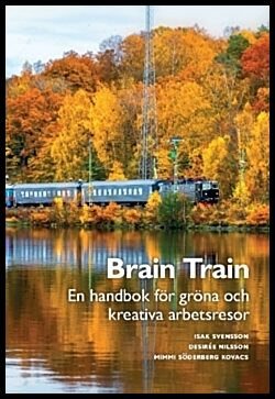 Nilsson, Desirée | Söderberg Kovacs, Mimmi | Svensson, Isak | Brain Train : En handbok för gröna och kreativa arbetsresor