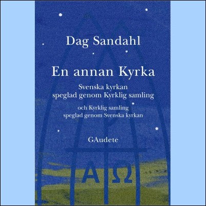 Sandahl, Dag | En annan Kyrka : Svenska kyrkan speglad genom Kyrklig samling och Kyrklig samling speglad genom Svenska k...