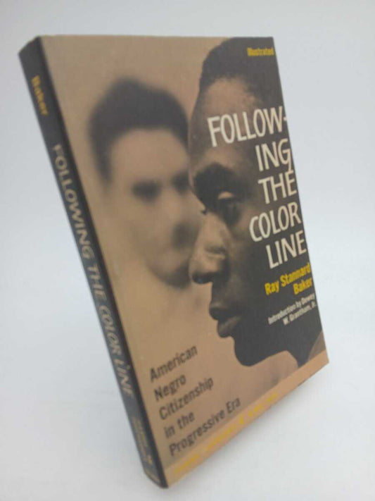 Baker, Ray Stannard | Following the color line : American negro citizenship in the progressive Era