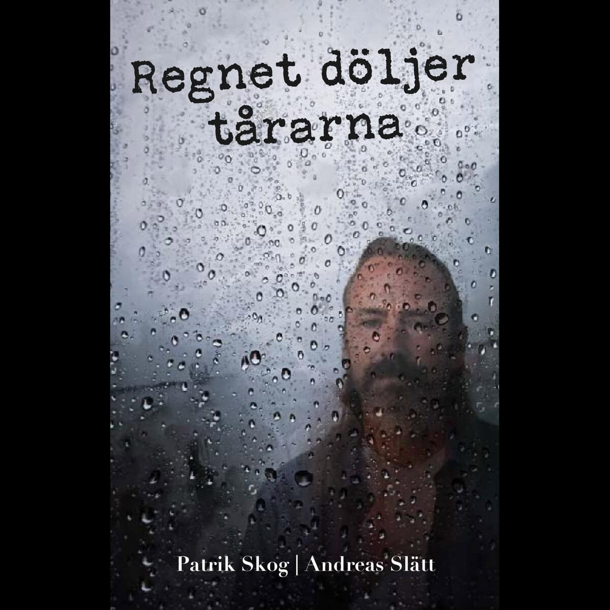 Skog, Patrik | Slätt, Andreas | Regnet döljer tårarna
