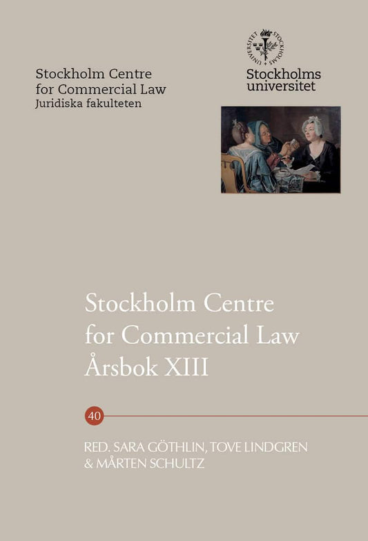 Göthlin, Sara | Lindgren, Tove | Schultz, Mårten [red.] | Stockholm Centre for Commercial Law Årsbok XIII