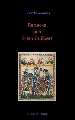 Kimanius, Irene | Rebecka och Brian Guilbert : Efter Walter Scotts roman Ivanhoe