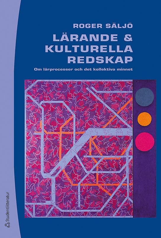 Säljö, Roger | Lärande och kulturella redskap : Om lärprocesser och det kollektiva minnet