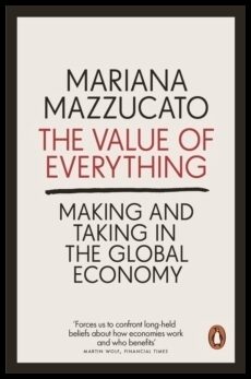 Mazzucato, Mariana | The Value of Everything