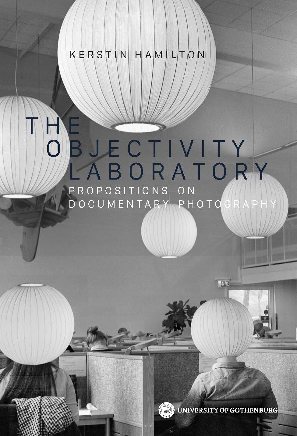 Hamilton, Kerstin | The Objectivity Laboratory : Propositions on documentary photography