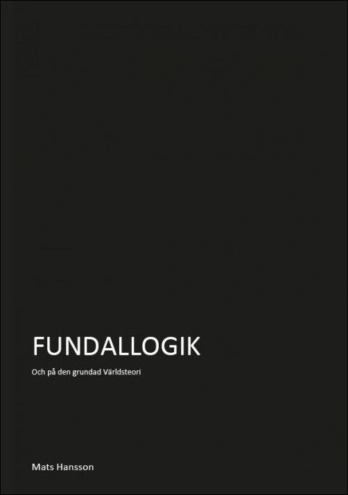 Hansson, Mats | Fundallogik : Och på den grundad: e-teori