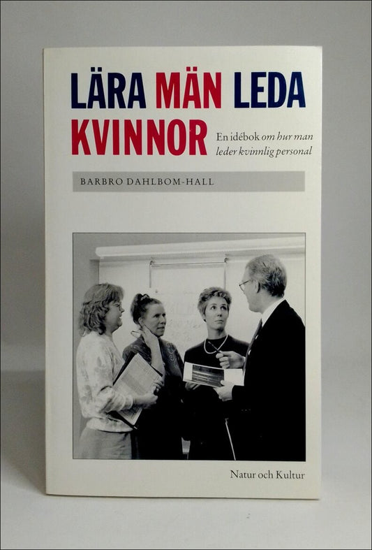 Dahlbom-Hall, Barbro | Lära män leda kvinnor : En idébok om hur man leder kvinnlig personal