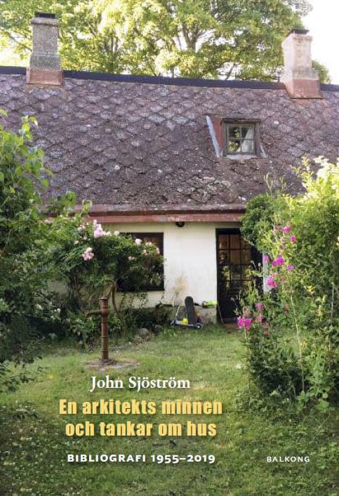 Sjöström, John | John Sjöström : En arkitekts minnen och tankar om hus : bibliografi 1955 - 2019