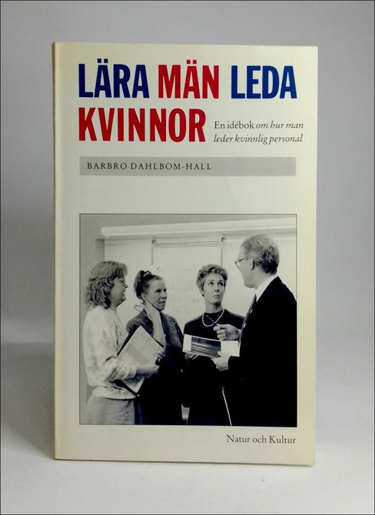 Dahlbom-Hall, Barbro | Lära män leda kvinnor : En idébok om hur man leder kvinnlig personal