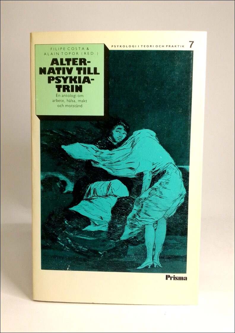 Costa, Filipe (red.) | Topor, Alain (red.) | Alternativ till psykiatrin : En antologi om arbete, hälsa, makt och motstånd