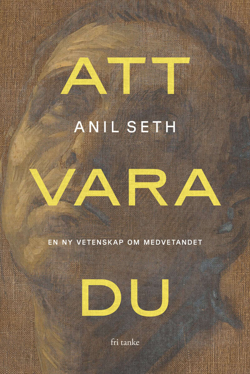 Seth, Anil | Att vara du : En ny vetenskap om medvetandet